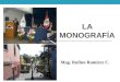 LA MONOGRAFÍA Mag. Rufino Ramírez C.. LA MONOGRAFÍA La monografía: “es la descripción de determinada área del conocimiento o el desarrollo de un Plan