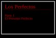 Los Perfectos Parte 1 El Presente Perfecto ¿Qué significa? I have spoken They have drawn