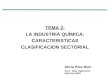 TEMA 2: LA INDUSTRIA QUÍMICA: CARACTERISTICAS CLASIFICACION SECTORIAL Alicia Polo Díez Secc. Dep. Ingeniería Química UAM