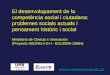 El desenvolupament de la competència social i ciutadana: problemes socials actuals i pensament històric i social antoni.santisteban@uab.cat Ministerio