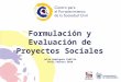 Formulación y Evaluación de Proyectos Sociales 1 Julio Domínguez Padilla CFOSC,Febrero 2010