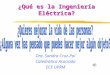 ¿Qué es la Ingeniería Eléctrica? Dra. Sandra Cruz-Pol Catedrática Asociada ECE UPRM