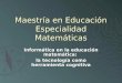 Maestría en Educación Especialidad Matemáticas Informática en la educación matemática: la tecnología como herramienta cognitiva