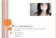 L A A NOREXIA By : Steve Ortiz, Jennifer Guerrero, Mariela Rosales Sra. Prado Español 1 B Periodo 7