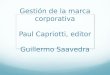 Gestión de la marca corporativa Paul Capriotti, editor Guillermo Saavedra