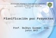 Planificación por Proyectos Prof. Belkys Guzmán. Dra. junio 2015 Universidad Pedagógica Experimental Libertador Instituto Pedagógico de Caracas Departamento