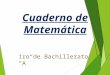 Cuaderno de Matemática 1ro de Bachillerato “A”. Unidad Educativa Santa María Eufrasia “Cuaderno de Matemática” 1ro de Bachillerato “A” Integrantes: -Charco