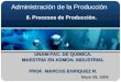 Administración de la Producción 8. Procesos de Producción. Mayo 08, 2009 UNAM-FAC. DE QUIMICA. MAESTRIA EN ADMON. INDUSTRIAL PROF. MARCOS ENRIQUEZ R