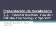 Presentación de Vocabulario 7.1– Essential Question: How do I talk about technology in Spanish? Unidad 7 Lección 1 – En el cibercafé