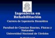 Ingeniería en Rehabilitación Carrera de Ingeniería Biomédica Facultad de Ciencias Exactas, Físicas y Naturales Universidad Nacional de Córdoba TE: 469-2176