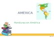 AMÉRICA Honduras en América. UBICACIÓN DEL CONTINENTE La ubicación del continente americano es muy importante, ya que por abarcar ambos hemisférios los