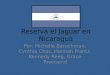 Reserva el Jaguar en Nicaragua Por: Michelle Baruchman, Cynthia Chac, Hannah Frantz, Kennedy Reeg, Grace Townsend
