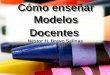Cómo enseñar Modelos Docentes Néstor H. Bravo Salinas