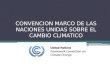CONVENCION MARCO DE LAS NACIONES UNIDAS SOBRE EL CAMBIO CLIMATICO