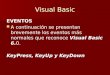 Visual Basic EVENTOS A continuación se presentan brevemente los eventos más normales que reconoce Visual Basic 6.0. KeyPress, KeyUp y KeyDown