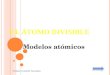 EL ÁTOMO DIVISIBLE Modelos atómicos Profesora Yamileth Hernández