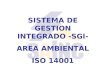 SISTEMA DE GESTION INTEGRADO -SGI- AREA AMBIENTAL ISO 14001