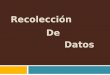 Recolección De Datos. RECOLECCIÓN DE DATOS EN EL PROYECTO DE INVESTIGACIÓN