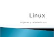 Orígenes y características.  Sistema operativo multiusuario y multitarea de Libre distribución inspirado en el sistema Unix y escrito por Linus Torvalds