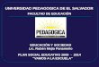 UNIVERSIDAD PEDAGOGICA DE EL SALVADOR PLAN SOCIAL EDUCATIVO 2009 - 2014 “VAMOS A LA ESCUELA” FACULTAD DE EDUCACIÓN EDUCACIÓN Y SOCIEDAD Lic. Rubén Mejía
