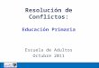 Resolución de Conflictos: Educación Primaria Escuela de Adultos Octubre 2011