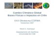 Cambio Climático Global Bases Físicas e Impactos en Chile XXII Silvotecna-CORMA Noviembre 2007 René D. Garreaud Departamento de Geofísica Universidad de