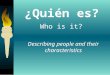 ¿Quién es? Who is it? Describing people and their characteristics