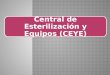 Central de Esterilización y Equipos (CEYE).  Es el servicio que recibe, acondiciona, procesa, controla y distribuye textiles (ropa, gasas, apósitos),equipamiento