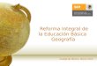 Reforma Integral de la Educación Básica Geografía Ciudad de México, Marzo 2012
