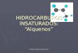 Profesora Anabella Vallejos Garrido HIDROCARBUROS INSATURADOS: “Alquenos”