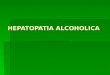HEPATOPATIA ALCOHOLICA. Hepatopatía alcohólica La ingestión crónica y excesiva de alcohol es una de las principales causas de enfermedad hepática en el