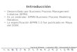 Teoría de Sistemas – 1 semestre 2005 – Universidad de Valparaíso Desarrollado por Business Process Management Initiative (BPMI). Es un estándar: BPMN Business