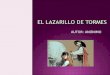 AUTOR: ANÓNIMO.  ¿Qué es el Lazarillo?  ¿Quién escribe y a quién?  ¿Cuántos años abarca su biografía?  ¿En qué contexto geográfico e histórico queda