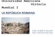 Universidad Americana Historia Mundial I. Periodo de la historia de Roma caracterizado por el régimen republicano como forma de gobierno. Se extendió