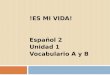 !ES MI VIDA! Español 2 Unidad 1 Vocabulario A y B