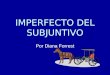 IMPERFECTO DEL SUBJUNTIVO Por Diana Forrest. In the past of course! Past 10 minutes or 100 years ago. No importa cuando. Usa el imperfecto del subjuntivo