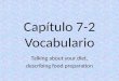 Capítulo 7-2 Vocabulario Talking about your diet, describing food preparation 1