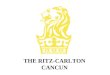 THE RITZ-CARLTON CANCUN.  OFICINAS CORPORATIVAS: ATLANTA, GEORGIA  39 HOTELES EN TODO EL MUNDO  16,000 DAMAS Y CABALLEROS  CESAR RITZ (NACIDO EN