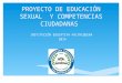PROYECTO DE EDUCACIÓN SEXUAL Y COMPETENCIAS CIUDADANAS INSTITUCIÓN EDUCATIVA FALTRIQUERA 2014