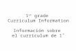 1 st grade Curriculum Information Información sobre el curriculum de 1˚