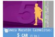 Primera Maratón Carmelitas: 5 CAR (5 km.) 25 AÑOS DE LAS OLIMPIADAS CARMELITAS