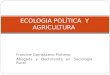 Francine Damasceno Pinheiro Abogada y Doctoranda en Sociologia Rural ECOLOGIA POLÍTICA Y AGRICULTURA