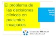 El problema de las decisiones clínicas en pacientes incapaces. Inés Mª Barrio Enfermera Ph.D
