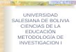 UNIVERSIDAD SALESIANA DE BOLIVIA CIENCIAS DE LA EDUCACIÓN METODOLOGÍA DE INVESTIGACION I