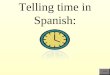 Telling time in Spanish: index. In order to ask the time in Spanish you need to say: ¿Qué hora es? index