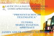 “PRESENTACION DE TELEMATICA” TUTORA MARIA EUGENIA ARROYAVE JAMES ADLER CORREA MERCADO