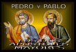 Pedro y Pablo, entre los apóstoles, son los mayores Pedro y Pablo, entre los apóstoles, son los mayores