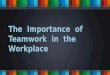 The Importance of Teamwork in the Workplace