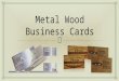 Metal Wood Business Cards