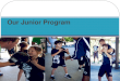 Our Junior Program
